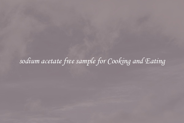 sodium acetate free sample for Cooking and Eating