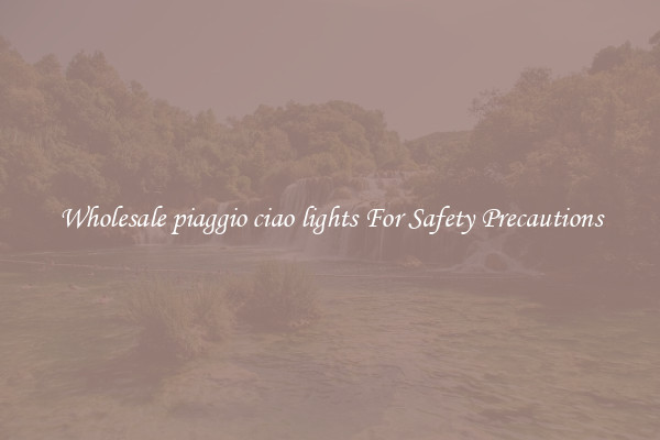 Wholesale piaggio ciao lights For Safety Precautions