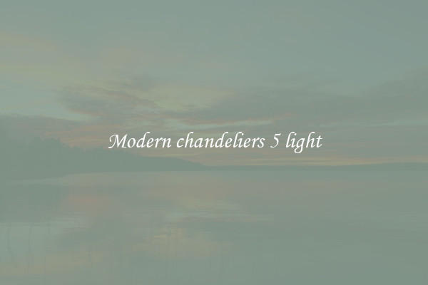 Modern chandeliers 5 light
