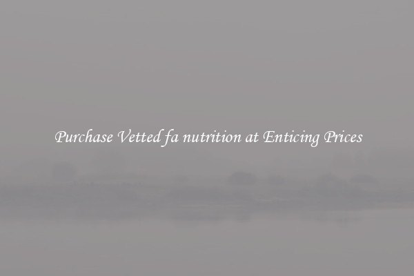 Purchase Vetted fa nutrition at Enticing Prices