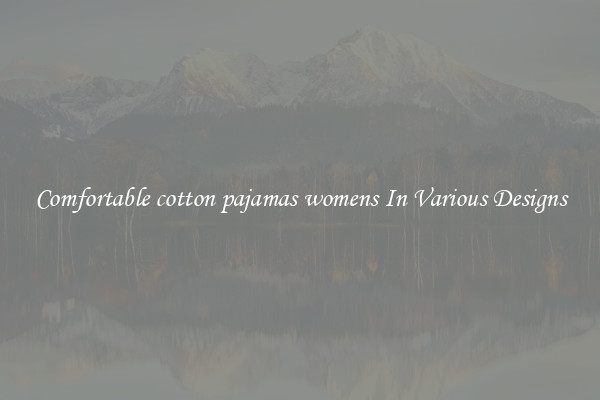 Comfortable cotton pajamas womens In Various Designs