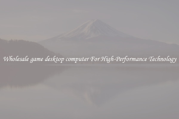 Wholesale game desktop computer For High-Performance Technology