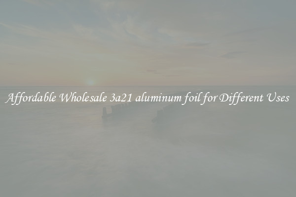 Affordable Wholesale 3a21 aluminum foil for Different Uses 
