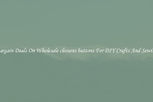 Bargain Deals On Wholesale closures buttons For DIY Crafts And Sewing
