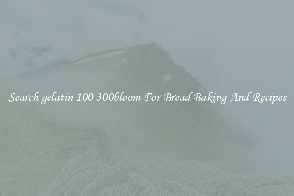 Search gelatin 100 300bloom For Bread Baking And Recipes