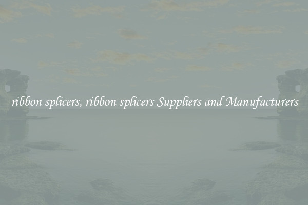 ribbon splicers, ribbon splicers Suppliers and Manufacturers