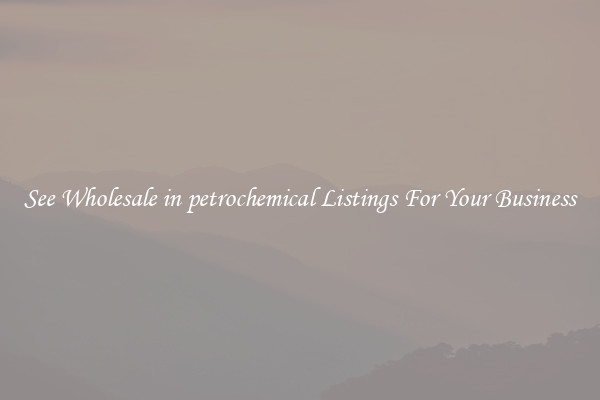 See Wholesale in petrochemical Listings For Your Business