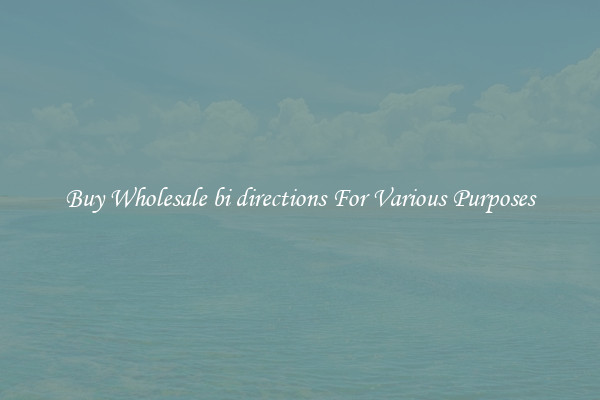 Buy Wholesale bi directions For Various Purposes