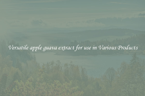 Versatile apple guava extract for use in Various Products