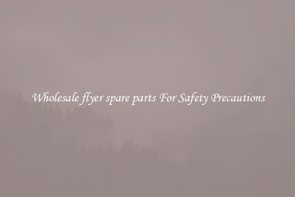 Wholesale flyer spare parts For Safety Precautions
