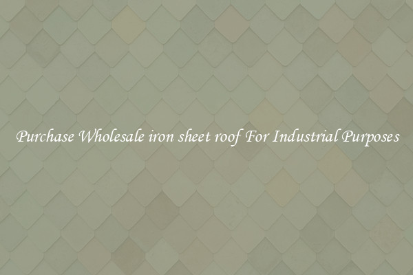 Purchase Wholesale iron sheet roof For Industrial Purposes