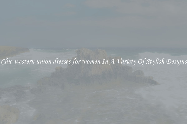 Chic western union dresses for women In A Variety Of Stylish Designs