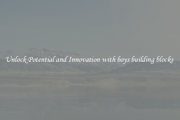 Unlock Potential and Innovation with boys building blocks 