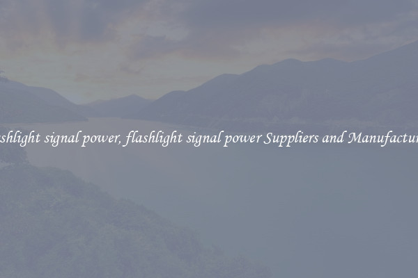 flashlight signal power, flashlight signal power Suppliers and Manufacturers