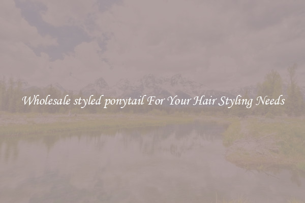 Wholesale styled ponytail For Your Hair Styling Needs