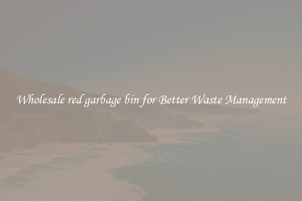 Wholesale red garbage bin for Better Waste Management