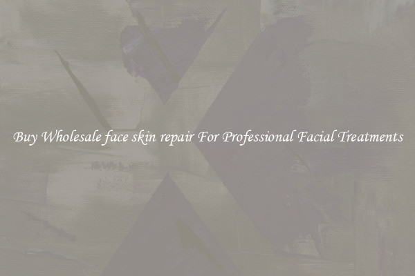 Buy Wholesale face skin repair For Professional Facial Treatments