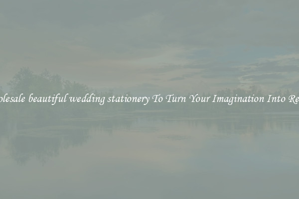 Wholesale beautiful wedding stationery To Turn Your Imagination Into Reality