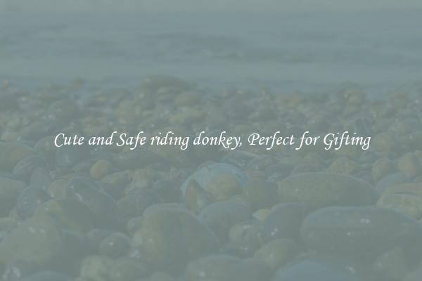 Cute and Safe riding donkey, Perfect for Gifting