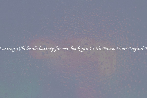 Long Lasting Wholesale battery for macbook pro 13 To Power Your Digital Devices
