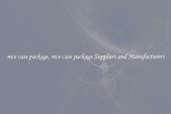 nice case package, nice case package Suppliers and Manufacturers