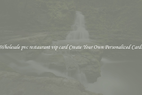 Wholesale pvc restaurant vip card Create Your Own Personalized Cards