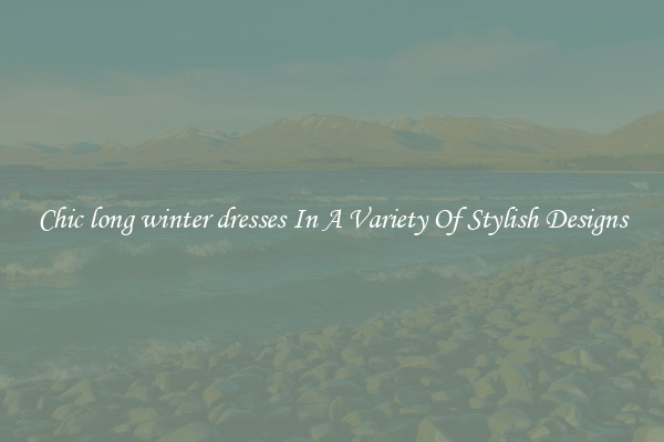 Chic long winter dresses In A Variety Of Stylish Designs