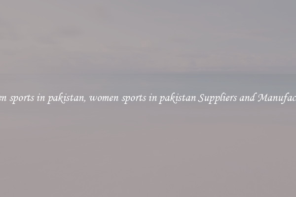 women sports in pakistan, women sports in pakistan Suppliers and Manufacturers