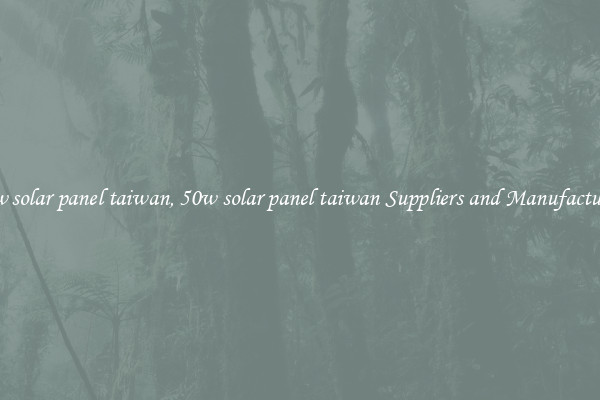 50w solar panel taiwan, 50w solar panel taiwan Suppliers and Manufacturers