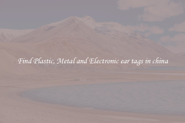 Find Plastic, Metal and Electronic ear tags in china