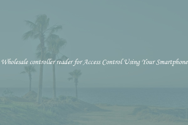 Wholesale controller reader for Access Control Using Your Smartphone