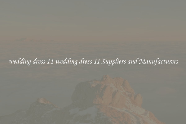 wedding dress 11 wedding dress 11 Suppliers and Manufacturers