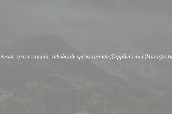 wholesale spices canada, wholesale spices canada Suppliers and Manufacturers