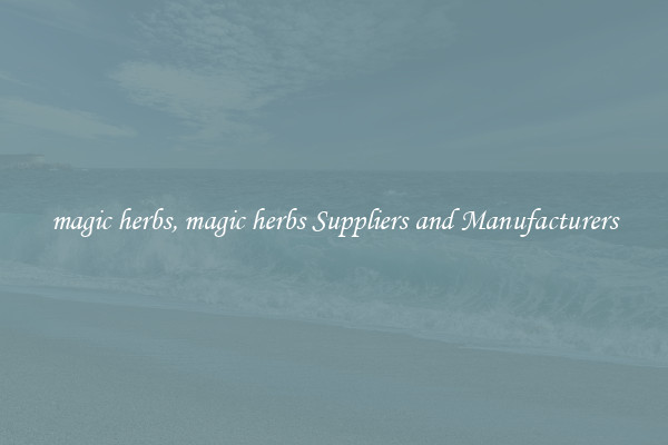 magic herbs, magic herbs Suppliers and Manufacturers