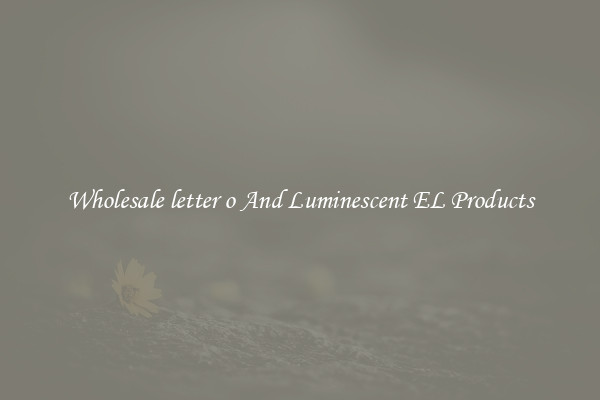 Wholesale letter o And Luminescent EL Products