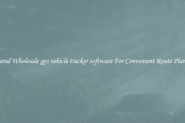Featured Wholesale gps vehicle tracker software For Convenient Route Planning 