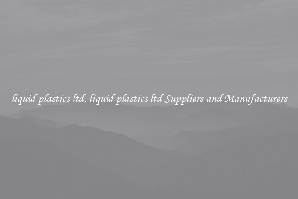 liquid plastics ltd, liquid plastics ltd Suppliers and Manufacturers