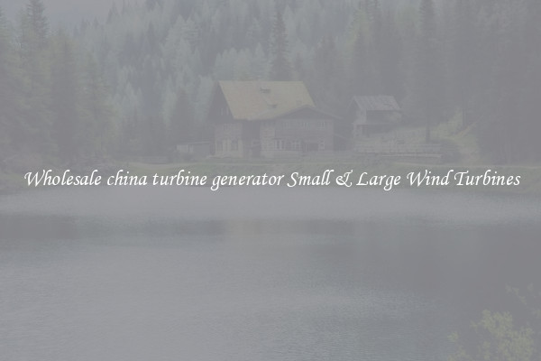Wholesale china turbine generator Small & Large Wind Turbines