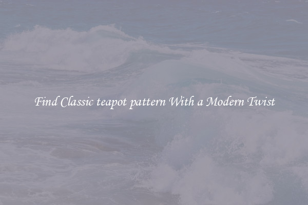 Find Classic teapot pattern With a Modern Twist