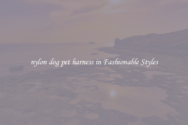 nylon dog pet harness in Fashionable Styles