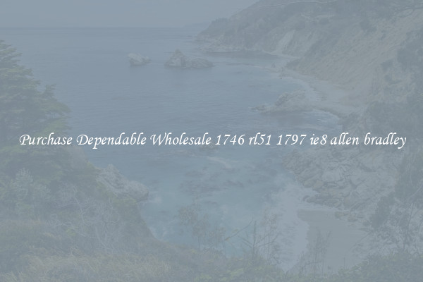Purchase Dependable Wholesale 1746 rl51 1797 ie8 allen bradley