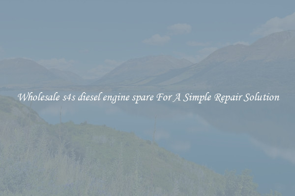 Wholesale s4s diesel engine spare For A Simple Repair Solution