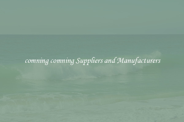 comning comning Suppliers and Manufacturers