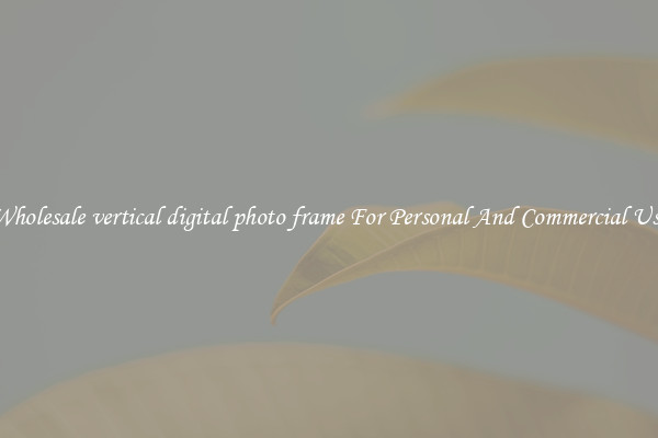 Wholesale vertical digital photo frame For Personal And Commercial Use