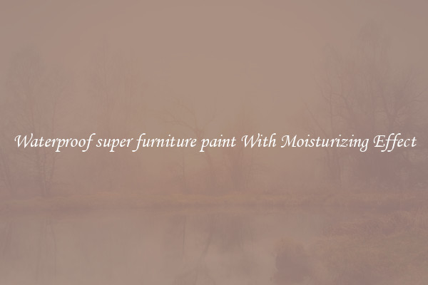 Waterproof super furniture paint With Moisturizing Effect