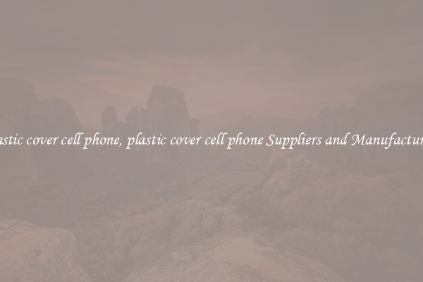 plastic cover cell phone, plastic cover cell phone Suppliers and Manufacturers
