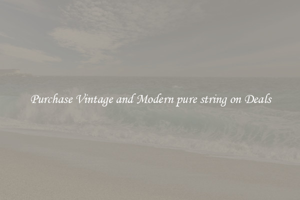 Purchase Vintage and Modern pure string on Deals