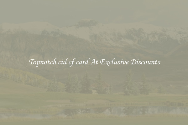 Topnotch cid cf card At Exclusive Discounts