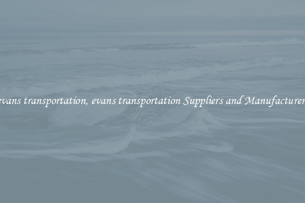 evans transportation, evans transportation Suppliers and Manufacturers