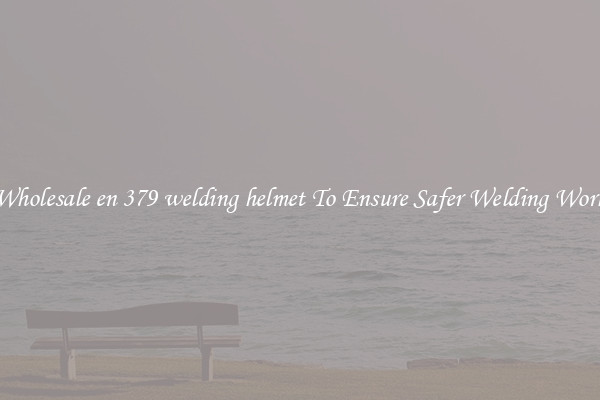 Wholesale en 379 welding helmet To Ensure Safer Welding Work